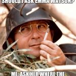 Some random German in the background: Toasty! | SOMEONE: WHAT SHOULD I ASK EMMA WATSON? ME: ASK HER WHERE THE NEAREST PUMP UP BRA SHOP IS | image tagged in wolfgang the german soldier,memes,roasted,emma watson,burned | made w/ Imgflip meme maker