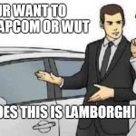 Car Salesman Slaps Roof Of Car Meme | DO UR WANT TO GO TO CAPCOM OR WUT DOES THIS IS LAMBORGHINI | image tagged in memes,car salesman slaps roof of car | made w/ Imgflip meme maker