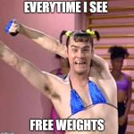 Jim Carrey | EVERYTIME I SEE; FREE WEIGHTS | image tagged in jim carrey | made w/ Imgflip meme maker