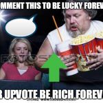 Popcorn comment | COMMENT THIS TO BE LUCKY FOREVER; OR UPVOTE BE RICH FOREVER | image tagged in popcorn comment | made w/ Imgflip meme maker
