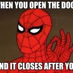 User Template Spiderman | WHEN YOU OPEN THE DOOR; AND IT CLOSES AFTER YOU | image tagged in user template spiderman | made w/ Imgflip meme maker