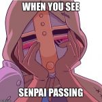 For Honor Peacekeeper | WHEN YOU SEE; SENPAI PASSING | image tagged in for honor peacekeeper | made w/ Imgflip meme maker