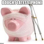 Broke | BOUGHT LATEST IPHONE | image tagged in broke | made w/ Imgflip meme maker