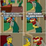 The struggle is real | LIKE BACTERIA AND VACCINES! MEDICINE AND BELIEFS ARE NATURAL ENEMIES! LIKE VIRUSES AND VACCINES!  LIKE VACCINES AND OTHER VACCINES! DAMN VACCINES! THEY RUINED MEDICINE... BIG PHARMA!!! CONSPIRACY!!! AUTISM!! YOU ANTI-VAXXERS SURE ARE A CONTENTIOUS PEOPLE... | image tagged in groundskeeper willie damn scots,fun,memes,vaccines,antivax,simpsons | made w/ Imgflip meme maker