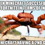 Obama is Gone | WHEN MINECRAFT SUCCESFULLY PASSES FORTNITE IN TERMS OF INTEREST; MAKEING MINECRAFT HAVING A 2ND GLODEN AGE | image tagged in obama is gone | made w/ Imgflip meme maker