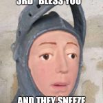 Oops | AFTER THE 3RD "BLESS YOU"; AND THEY SNEEZE 12 MORE TIMES | image tagged in oops | made w/ Imgflip meme maker