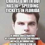 matt gaetz  | CHARGED WITH DUI
HAS 16+ SPEEDING TICKETS IN FLORIDA; IS UNDER INVESTIGATION BY FLORIDA BAR ASSN FOR POSSIBLE WITNESS INTIMIDATION.  
REFERS TO ROGER STONE AS "BRIGHTEST POLITICAL MIND IN AMERICA." | image tagged in matt gaetz | made w/ Imgflip meme maker