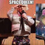 Space Pants | SPACE QUEEN! | image tagged in space pants | made w/ Imgflip meme maker