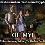 Wizard of Oz | Em dashes and en dashes and hyphens--; OH MY! GetItWriteonline.com/Articles/En-Dashes-Em-Dashes/ | image tagged in wizard of oz | made w/ Imgflip meme maker