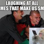 Pepe e Ronaldo Laugh | LAUGHING AT ALL MEMES THAT MAKE US SMILE | image tagged in pepe e ronaldo laugh | made w/ Imgflip meme maker