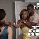 Bad vulcan neck pinch | BABY FOR THE LAST TIME; THAT IS NOT HOW THE VULCAN NECK PINCH WORKS | image tagged in kevin hart carried | made w/ Imgflip meme maker