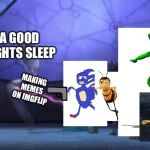 Sanic shoots a good nights sleep | A GOOD NIGHTS SLEEP; MAKING MEMES ON IMGFLIP | image tagged in dat boi,sanic,spongegar,barry b benson,memes,bob shoots alien | made w/ Imgflip meme maker