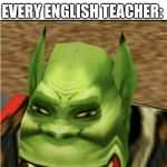 Oh shit, that's deep | "BLACK THINGS ARE WHITE REALLY"; EVERY ENGLISH TEACHER: | image tagged in oh shit that's deep | made w/ Imgflip meme maker