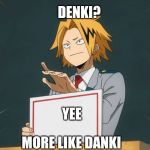 Denki Holding Sign | DENKI? YEE; MORE LIKE DANKI | image tagged in denki holding sign | made w/ Imgflip meme maker
