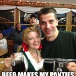 Oktoberfest Blonde Beer Wench | OKTOBERFEST; BEER MAKES MY PANTIES FALL AROUND MY ANKLES | image tagged in oktoberfest blonde beer wench | made w/ Imgflip meme maker