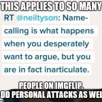 Name calling Tweet | THIS APPLIES TO SO MANY; PEOPLE ON IMGFLIP. ADD PERSONAL ATTACKS AS WELL | image tagged in name calling tweet | made w/ Imgflip meme maker