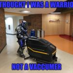 Halo | I THOUGHT I WAS A WARRIOR; NOT A VACCUMER | image tagged in halo | made w/ Imgflip meme maker