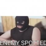 ENEMY SPOTTED meme
