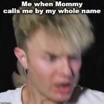 jake Paul | Me when Mommy calls me by my whole name | image tagged in jake paul | made w/ Imgflip meme maker
