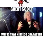 doc? | GREAT SCOTT; WTF IS THAT NINTEDO CHARACTER | image tagged in back to the future multiple timeline doc | made w/ Imgflip meme maker
