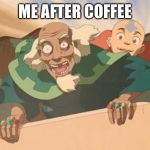 aang bumi avatar the last airbender | ME AFTER COFFEE | image tagged in aang bumi avatar the last airbender | made w/ Imgflip meme maker