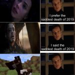 Michael Fassbender Perfection | I prefer the saddest death of 2019; I said the saddest death of 2019; Perfection | image tagged in michael fassbender perfection | made w/ Imgflip meme maker