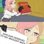 Neo giving the Facts | DUM-DUM DESERVES TO GET BROUGHT BACK | image tagged in neo giving the facts | made w/ Imgflip meme maker