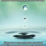 Tranquility  | Worry is a conversation you have with yourself about things you cannot change. Prayer is a conversation you have with God about things He can change. | image tagged in tranquility | made w/ Imgflip meme maker