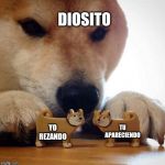 Shiba Making Toys Kiss | DIOSITO; YO REZANDO; TU APARECIENDO | image tagged in shiba making toys kiss | made w/ Imgflip meme maker