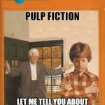 book cover | PULP FICTION; LET ME TELL YOU ABOUT YOUR FATHER'S POCKET WATCH. | image tagged in book cover | made w/ Imgflip meme maker