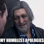 Hank Anderson | MY HUMBLEST APOLOGIES | image tagged in hank anderson,detroit become human | made w/ Imgflip meme maker