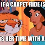 Jasmine Logic | ASKS IF A CARPET RIDE IS SAFE; SPENDS HER TIME WITH A TIGER | image tagged in jasmine and rajah,logic,aladdin,disney,tiger,disney memes | made w/ Imgflip meme maker