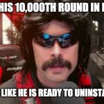 Dr. Disrespect | HE LOST HIS 10,000TH ROUND IN FORTNITE; HE LOOKS LIKE HE IS READY TO UNINSTALL EARTH | image tagged in dr disrespect | made w/ Imgflip meme maker