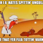 Yosemite Sam | OOOH I A' HATES SPITTIN' UNGULATES; TAKE THAT YER FLEA TOTTIN' VARMINT | image tagged in yosemite sam | made w/ Imgflip meme maker