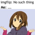 imgflip, nice work | Me: looks for guess i’ll die but in anime; imgflip: No such thing; Me: ... guess I’ll die | image tagged in yui,memes,guess i'll die | made w/ Imgflip meme maker