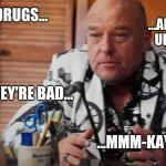 New Mr. Garrison | DRUGS... ...ARE     UH... ...THEY'RE BAD... ...MMM-KAY? | image tagged in uncle daddy,drugs,claws | made w/ Imgflip meme maker