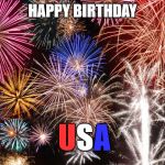 Have a fun and safe Independence Day | HAPPY BIRTHDAY; U; S; A | image tagged in fireworks,memes,independence day | made w/ Imgflip meme maker
