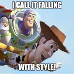 To Infinity and Beyond | I CALL IT FALLING WITH STYLE! | image tagged in to infinity and beyond | made w/ Imgflip meme maker