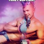 Sexy Gay Unicorn | YOU KNOW THIS POSITION? YOU KNOW IT... | image tagged in sexy gay unicorn | made w/ Imgflip meme maker
