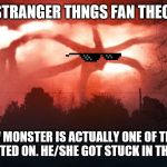1 MORE DAY! | MY STRANGER THNGS FAN THEORY... THE SHADOW MONSTER IS ACTUALLY ONE OF THE KIDS THAT WAS EXPERIMENTED ON. HE/SHE GOT STUCK IN THE UPSIDE DOWN. | image tagged in stranger things 2 | made w/ Imgflip meme maker