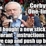 Corbyn - Too old and frail to be PM | Corbyn - too old and frail to be PM; I bought a new stick deodorant - instructions said: 'remove cap and push up bottom' | image tagged in cultofcorbyn,labourisdead,jc4pmnow gtto jc4pm2019,funny,anti-semite and a racist,communist socialist | made w/ Imgflip meme maker