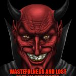 Twenty-four seven three sixty five.  He won't ever change. | WASTEFULNESS AND LOST ENERGY, PERVERTED MORALS, SUCCESS IN EVIL DEEDS | image tagged in dancing with the devil,the devil,satan,lucifer,evil,malignant narcissist | made w/ Imgflip meme maker