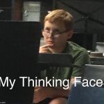 My thinking face | image tagged in my thinking face | made w/ Imgflip meme maker