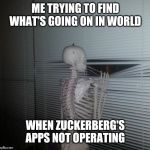 ME WAITING FOR MY SISTER TO PAY ME BACK | ME TRYING TO FIND WHAT'S GOING ON IN WORLD; WHEN ZUCKERBERG'S APPS NOT OPERATING | image tagged in me waiting for my sister to pay me back | made w/ Imgflip meme maker