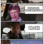 Bad Luck Brian Disaster Taxi runs over cliff | So, where are we heading to kid? Ha..ha..doesnt matter man, just drive; Oh shit | image tagged in bad luck brian disaster taxi runs over cliff | made w/ Imgflip meme maker