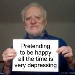 Facebook | Pretending to be happy all the time is very depressing | image tagged in harold blank,facebook,memes,depression | made w/ Imgflip meme maker