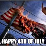 Happy Flag Burning Day | HAPPY 4TH OF JULY | image tagged in flag burning upside down,4th of july,flag burning,american flag,american flag burning,fourth of july | made w/ Imgflip meme maker
