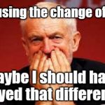 Corbyn - unintended consequences | Causing the change of PM | image tagged in cultofcorbyn,labourisdead,jc4pmnow gtto jc4pm2019,funny,communist socialist,anti-semite and a racist | made w/ Imgflip meme maker