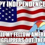 Have a happy fourth, and a happy summer! | HAPPY INDEPENDENCE DAY; TO ALL MY FELLOW AMERICAN IMGFLIPPERS OUT THERE! | image tagged in rainbow glory,memes,independence day,american flag,fourth of july,summer | made w/ Imgflip meme maker