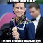 what would Brian Boitano do? | SO WHAT WOULD BRIAN BOITANO DO
IF HE WERE HERE TODAY? I'M SURE HE'D KICK AN ASS OR TWO
THAT'S WHAT BRIAN BOITANO'D DO! | image tagged in what would brian boitano do | made w/ Imgflip meme maker